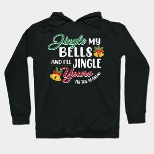 Jingle My Bells and I'll Jingle Yours Hoodie